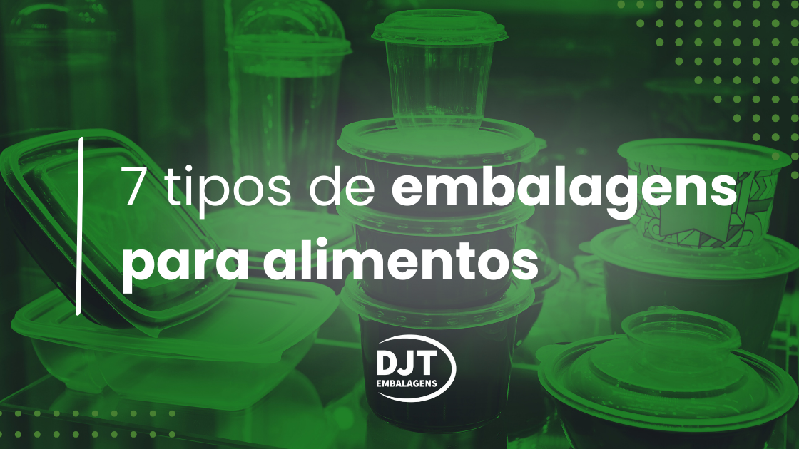 7 tipos de embalagens para alimentos