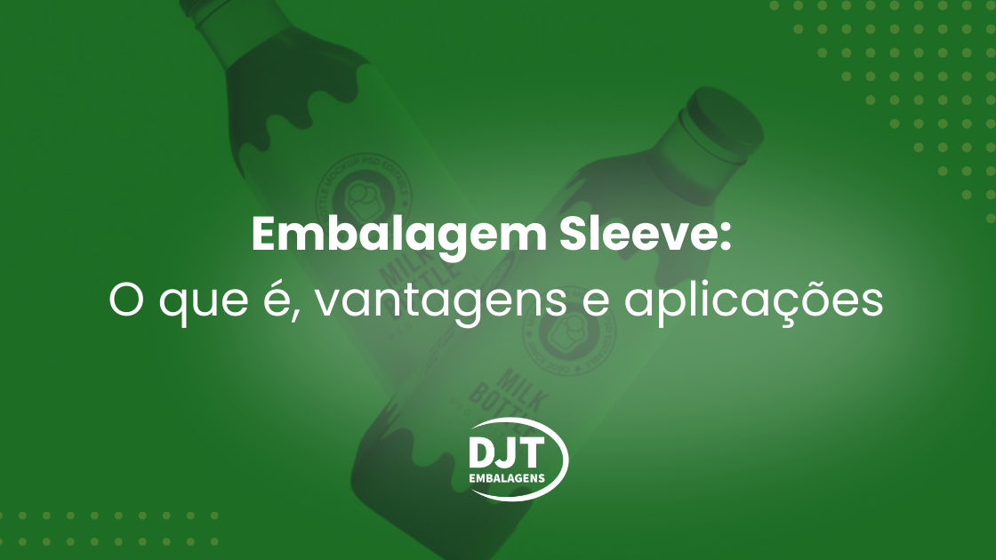 Embalagem sleeve: O que é, vantagens e aplicações