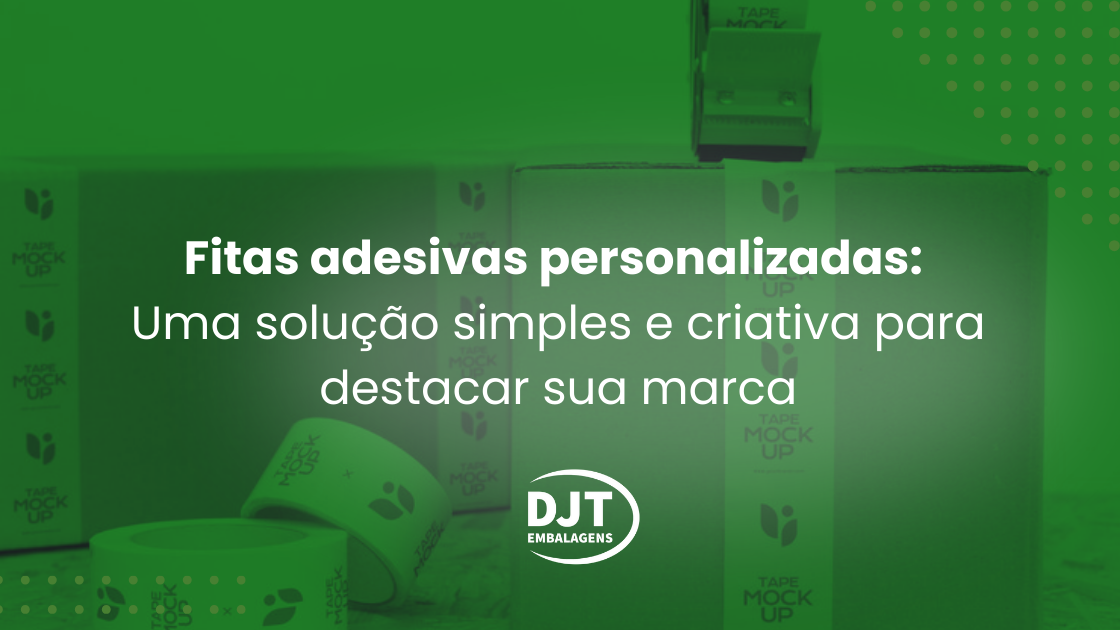 Fitas adesivas personalizadas Uma solução simples e criativa para destacar sua marca