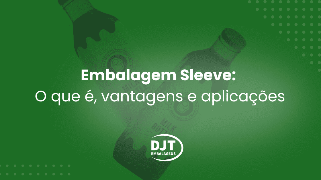 Embalagem sleeve: O que é, vantagens e aplicações