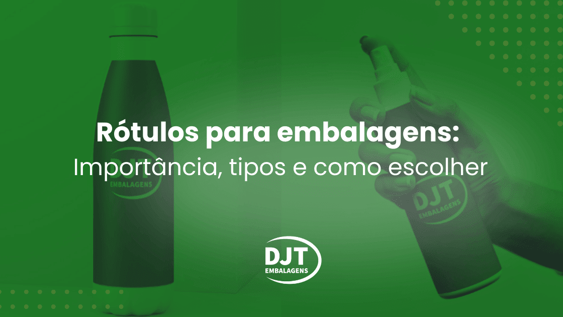 Rótulos para embalagens: Importância, tipos e como escolher